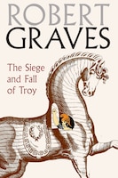 The Siege And Fall Of Troy