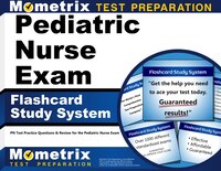 Pediatric Nurse Exam Flashcard Study System: Pn Test Practice Questions And Review For The Pediatric Nurse Exam