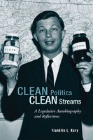 Clean Politics, Clean Streams: A Legislative Autobiography And Reflections