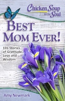 Chicken Soup for the Soul:  Best Mom Ever!: 101 Stories of 