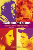 Jewhooing The Sixties: American Celebrity And Jewish Identity&#8212;sandy Koufax, Lenny Bruce, Bob Dylan, And Barbra Strei