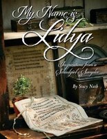My Name Is Lidya: Inspirations From A Schoolgirl&apos;s Sampler