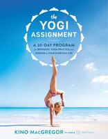 The Yogi Assignment: A 30-day Program For Bringing Yoga 