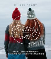 Knitting From The North: Original Designs Inspired By Nordic