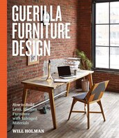Guerilla Furniture Design: How To Build Lean, Modern Furniture With Salvaged Materials