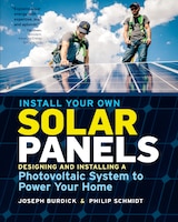 Install Your Own Solar Panels: Designing And Installing A 