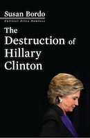 The Destruction Of Hillary Clinton