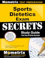 Sports Dietetics Exam Secrets Study Guide: Sports Dietetics Test Review For The Sports Dietetics Exam