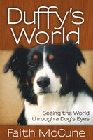 Have you ever wondered what your dog was thinking, especially as he&#8217;s trying to make every neighborhood dog his own personal squeaky toy or wailing in panic on a car trip? InDuffy&#8217;s World, curious humans finally have the chance to find out.Duffy is an Australian Shepherd with an unquenchable thirst for new experiences&#8212;that often get him into trouble