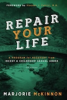 REPAIR Your Life: A Program for Recovery from Incest & 