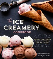 The Ice Creamery Cookbook: Modern Frozen Treats & Sweet Embellishments