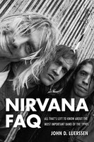 Nirvana Faq: All That&apos;s Left To Know About The Most Important Band Of The 1990s