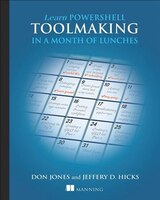 Learn Powershell Toolmaking In A Month Of Lunches