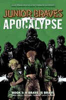 Junior Braves Of The Apocalypse Volume 1:  A Brave Is Brave