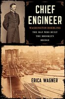 Chief Engineer: Washington Roebling, The Man Who Built The 