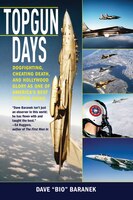 Topgun Days: Dogfighting, Cheating Death, And Hollywood Glory As One Of America&apos;s Best Fighter Jocks