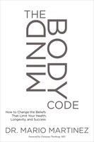 The MindBody Code: How to Change the Beliefs that Limit Your