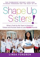 Shape Up Sisters!: What It Took For My Town In One Of America&apos;s Fattest And Poorest States To Lose 15,000 Pounds