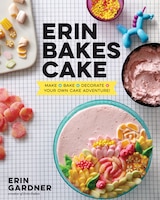 Erin Bakes Cake: Recipes And Techniques For Building Better 