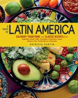 A Taste Of Latin America: Culinary Traditions And Classic 