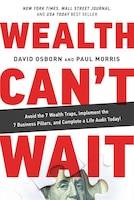 Wealth Can&apos;t Wait: Avoid The 7 Wealth Traps, Implement 