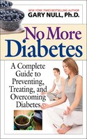 No More Diabetes: A Complete Guide to Preventing, Treating, 