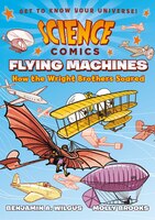 Science Comics:  Flying Machines: How The Wright Brothers 