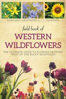 Field Book Of Western Wild Flowers: The Ultimate Guide To Flowers Growing West Of The Rocky Mountains