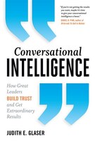 Conversational Intelligence: How Great Leaders Build Trust 