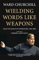 Wielding Words Like Weapons: Selected Essays In Indigenism, 