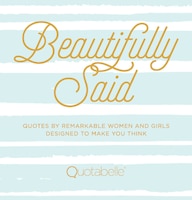 Beautifully Said: Quotes By Remarkable Women And Girls, 