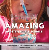 Amazing  Edible Science: A Family Guide To Fun Experiments 