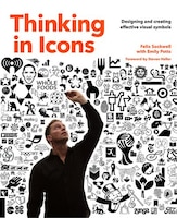 Thinking In Icons: Designing And Creating Effective Visual 