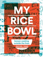 My Rice Bowl: Deliciously Improbable Korean Recipes From An 