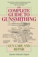 The Complete Guide To Gunsmithing: Gun Care And Repair