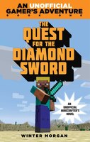 The Quest For The Diamond Sword: An Unofficial Gamer&apos;s Adventure, Book One
