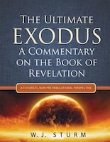 The Ultimate Exodus: A Commentary on the Book of Revelation