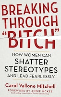 Breaking Through &quot;Bitch&quot;: How Women Can Shatter 