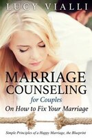 Marriage Counseling for Couples: On How to Fix Your Marriage