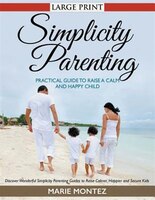 Simplicity Parenting: Practical Guide to Raise a Calm and 