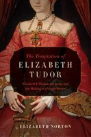 The Temptation Of Elizabeth Tudor: Elizabeth I, Thomas 