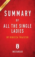 Summary of All the Single Ladies by Rebecca Traister  