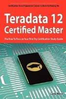 Teradata 12 Certified Master Exam Preparation Course In A 