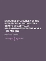 Narrative Of A Survey Of The Intertropical And Western Coasts Of Australia Performed Between The Years 1818 And 1822 Volume 2