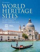 World Heritage Sites: A Complete Guide To 1,031 Unesco World