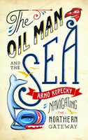 The Oil Man and the Sea: Navigating the Northern Gateway The Oil Man and the Sea: Navigating the Northern Gateway