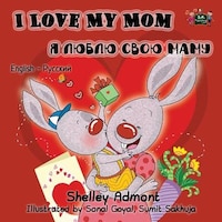 I Love My Mom: English Russian Bilingual Edition