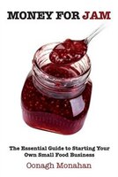 Money For Jam: The Essential Guide To Starting Your Own Small Food Business