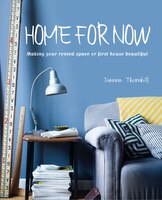 Home For Now: Making Your Rented Space Or First House Beautiful