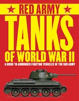 Red Army Tanks Of World War Ii: A Guide To Armoured Fighting